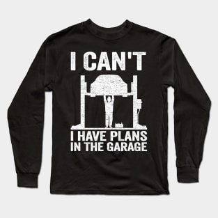 I Can't I Have Plans In The Garage Funny Mechanic Long Sleeve T-Shirt